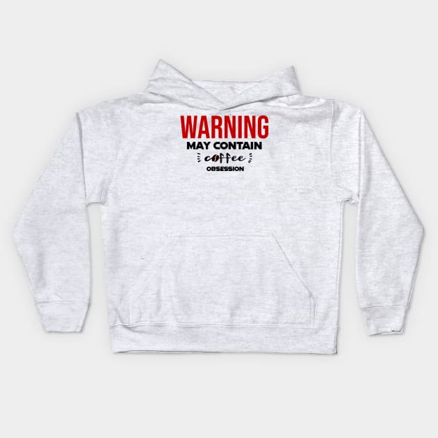 Warning: May Contain coffee Obsession Kids Hoodie by CreationArt8